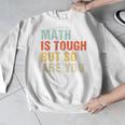 Math Teacher Quote Math Is Tough But So Are You Men Graphic Sweatshirt, funny design