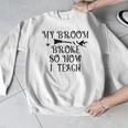 Teacher Witch Halloween My Broom Broke So Now I Teach For Men Women Men Graphic Sweatshirt, funny design Teacher Witch Halloween My Broom Broke So Now I Teach For Men Women Men Graphic Sweatshirt, funny design