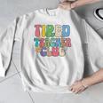 Tired Teachers Club Groovy Teachers Back To School Men Graphic Sweatshirt, funny design