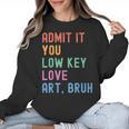 Admit It You Low Key Love Art Bruh Artist Art Teacher Women Crewneck Sweatshirt, trending gift Admit It You Low Key Love Art Bruh Artist Art Teacher Women Crewneck Sweatshirt, trending gift