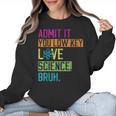 Admit It You Low Key Love Science Bruh Funny Science Teacher Women Crewneck Sweatshirt, Science Teacher Gifts, trending gift Admit It You Low Key Love Science Bruh Funny Science Teacher Women Crewneck Sweatshirt, Science Teacher Gifts, trending gift
