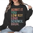 Admit It You Low Key Love Science Bruh Scientist Teacher Women Crewneck Sweatshirt, Science Teacher Gifts, trending gift