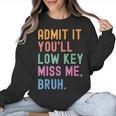 Admit It You'Ll Low Key Miss Me Bruh Women Men Teacher Women Crewneck Sweatshirt, trending gift Admit It You'Ll Low Key Miss Me Bruh Women Men Teacher Women Crewneck Sweatshirt, trending gift