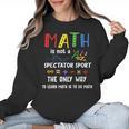Back To School Math Is Not A Spectator Sport Math Teacher Women Crewneck Sweatshirt, trending gift