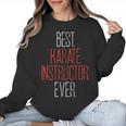 Best Karate Instructor Ever Martial Arts Teacher Sensei Women Crewneck Sweatshirt, trending gift Best Karate Instructor Ever Martial Arts Teacher Sensei Women Crewneck Sweatshirt, trending gift