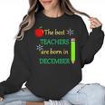 THE BEST TEACHERS ARE BORN IN DECEMBER Women Crewneck Sweatshirt, trending gift THE BEST TEACHERS ARE BORN IN DECEMBER Women Crewneck Sweatshirt, trending gift