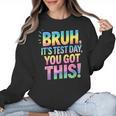 Bruh It's Test Day You Got This Funny Teacher Women Crewneck Sweatshirt, trending gift Bruh It's Test Day You Got This Funny Teacher Women Crewneck Sweatshirt, trending gift