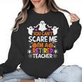 You Can't Scare Me I'm A Retired Teacher Shirt Halloween Women Crewneck Sweatshirt, trending gift You Can't Scare Me I'm A Retired Teacher Shirt Halloween Women Crewneck Sweatshirt, trending gift