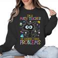 Cat Kitty I'm A Math Teacher Of Course I Have Problems Women Crewneck Sweatshirt, trending gift