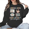 Communication Looks Different For Everyone SPED Teacher ASD Women Crewneck Sweatshirt, trending gift