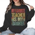 Dad My Favorite Teacher Is My Daughter Proud Daddy Women Crewneck Sweatshirt, trending gift