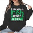 A Day Without Irish Dance Step Dance Teacher Irish Dancer Women Crewneck Sweatshirt, trending gift A Day Without Irish Dance Step Dance Teacher Irish Dancer Women Crewneck Sweatshirt, trending gift