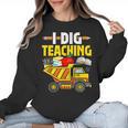 I Dig Teaching Dump Truck Construction Back School Teacher Women Crewneck Sweatshirt, trending gift