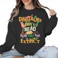 Dinosaurs Didn't Read Now They Are Extinct Reading Teacher Women Crewneck Sweatshirt, trending gift Dinosaurs Didn't Read Now They Are Extinct Reading Teacher Women Crewneck Sweatshirt, trending gift