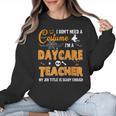 I Don't Need A Costume I'm A Daycare Teacher Halloween Women Women Crewneck Sweatshirt, trending gift