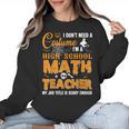 Don't Need Costume I'm A High School Math Teacher Halloween Women Crewneck Sweatshirt, trending gift Don't Need Costume I'm A High School Math Teacher Halloween Women Crewneck Sweatshirt, trending gift