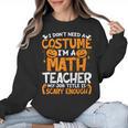 I Don't Need A Costume I'm Math Teacher Costume Halloween Women Crewneck Sweatshirt, trending gift I Don't Need A Costume I'm Math Teacher Costume Halloween Women Crewneck Sweatshirt, trending gift