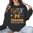 I Don't Need A Costume I'm A Pe Teacher Halloween Men Women Women Crewneck Sweatshirt, Pe Teacher Gifts, trending gift I Don't Need A Costume I'm A Pe Teacher Halloween Men Women Women Crewneck Sweatshirt, Pe Teacher Gifts, trending gift