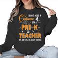 I Don't Need A Costume I'm A Pre-K Teacher Halloween Men Women Women Crewneck Sweatshirt, trending gift I Don't Need A Costume I'm A Pre-K Teacher Halloween Men Women Women Crewneck Sweatshirt, trending gift