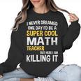 I Never Dreamed One Day I'd Be A Cool Math Teacher Women Crewneck Sweatshirt, trending gift