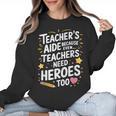 Educators Teacher's Aide Because Even Teachers Need Heroes Women Crewneck Sweatshirt, trending gift