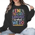 English Teaching ENL Teacher Language Is What We Do Women Crewneck Sweatshirt, English Teacher Gifts, trending gift English Teaching ENL Teacher Language Is What We Do Women Crewneck Sweatshirt, English Teacher Gifts, trending gift