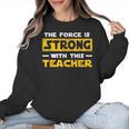 The Force Strong With This Teacher Men Women Kids Women Crewneck Sweatshirt, trending gift