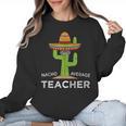 Fun Teacher Appreciation Humor Nacho Average Teacher Women Crewneck Sweatshirt, trending gift Fun Teacher Appreciation Humor Nacho Average Teacher Women Crewneck Sweatshirt, trending gift
