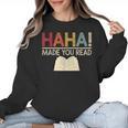 Ha Ha Made You Read Reading Teacher Teaching Women Crewneck Sweatshirt, trending gift