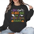 Halloween You Cant Scare Me Im A Middle School Teacher Women Crewneck Sweatshirt, trending gift Halloween You Cant Scare Me Im A Middle School Teacher Women Crewneck Sweatshirt, trending gift