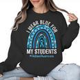 Happy Teacher I Wear Blue For My Students Autism Awareness Women Crewneck Sweatshirt, trending gift Happy Teacher I Wear Blue For My Students Autism Awareness Women Crewneck Sweatshirt, trending gift