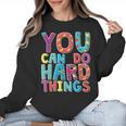 You Can Do Hard Things School Student Teachers Women Crewneck Sweatshirt, trending gift