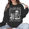 I'Ll Just Wait Until It's Quiet Skeleton Halloween Teacher Women Crewneck Sweatshirt, trending gift I'Ll Just Wait Until It's Quiet Skeleton Halloween Teacher Women Crewneck Sweatshirt, trending gift