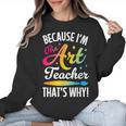 Because I'm The Art Teacher That's Why Artists Men Women Women Crewneck Sweatshirt, trending gift Because I'm The Art Teacher That's Why Artists Men Women Women Crewneck Sweatshirt, trending gift