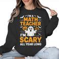 I'm A Math Teacher I'm Scary All Year Long Spooky Halloween Women Crewneck Sweatshirt, trending gift I'm A Math Teacher I'm Scary All Year Long Spooky Halloween Women Crewneck Sweatshirt, trending gift