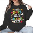 I'm Not Short I'm A Pre-K Teacher Size Back To School Women Crewneck Sweatshirt, trending gift I'm Not Short I'm A Pre-K Teacher Size Back To School Women Crewneck Sweatshirt, trending gift