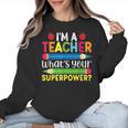 I'm A Teacher What's Your Superpower Back To School Women Crewneck Sweatshirt, trending gift I'm A Teacher What's Your Superpower Back To School Women Crewneck Sweatshirt, trending gift