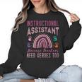 Instructional Assistant Because Teacher Need Hero Learning Women Crewneck Sweatshirt, trending gift