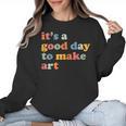 It's A Good Day To Make Some Art Artist Art Teacher Women Crewneck Sweatshirt, trending gift