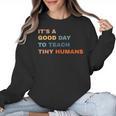 It's a Good Day To Teach Tiny Humans I Teacher Women Crewneck Sweatshirt, trending gift It's a Good Day To Teach Tiny Humans I Teacher Women Crewneck Sweatshirt, trending gift