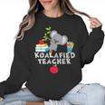 Koalafied Teacher Proud School Teacher Koala Cute T-Shirt Women Crewneck Sweatshirt, trending gift Koalafied Teacher Proud School Teacher Koala Cute T-Shirt Women Crewneck Sweatshirt, trending gift