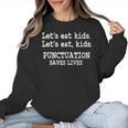 Let's Eat Kids Punctuation Saves Lives Teacher Women Crewneck Sweatshirt, trending gift Let's Eat Kids Punctuation Saves Lives Teacher Women Crewneck Sweatshirt, trending gift