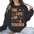 The Life Of A Teacher Back To School Women Men Women Crewneck Sweatshirt, trending gift