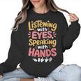 Listening With Eyes ASL Teacher Deaf People ASL Interpreter Women Crewneck Sweatshirt, trending gift
