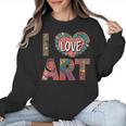I Love Art Artist Painter Colorful Painting Art Teacher Women Crewneck Sweatshirt, trending gift I Love Art Artist Painter Colorful Painting Art Teacher Women Crewneck Sweatshirt, trending gift