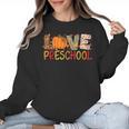 Love Preschool Happy Fall Thanksgiving Women Teacher Women Crewneck Sweatshirt, trending gift