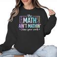 The Math Ain't Mathin Math Teacher Women Crewneck Sweatshirt, trending gift The Math Ain't Mathin Math Teacher Women Crewneck Sweatshirt, trending gift