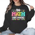 Do Math Not Magic Show Your Work Math Teacher Women Crewneck Sweatshirt, trending gift Do Math Not Magic Show Your Work Math Teacher Women Crewneck Sweatshirt, trending gift