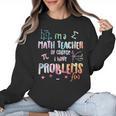 Im A Math Teacher Of Course I Have Problems Men Women Women Crewneck Sweatshirt, trending gift Im A Math Teacher Of Course I Have Problems Men Women Women Crewneck Sweatshirt, trending gift