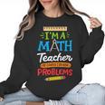 Math Teacher I Am A Math Teacher Of Course I Have Problems Women Crewneck Sweatshirt, trending gift Math Teacher I Am A Math Teacher Of Course I Have Problems Women Crewneck Sweatshirt, trending gift